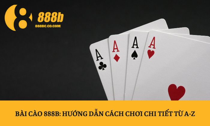 Bài cào 888B: Hướng dẫn cách chơi chi tiết từ A-Z 1 Bài cào