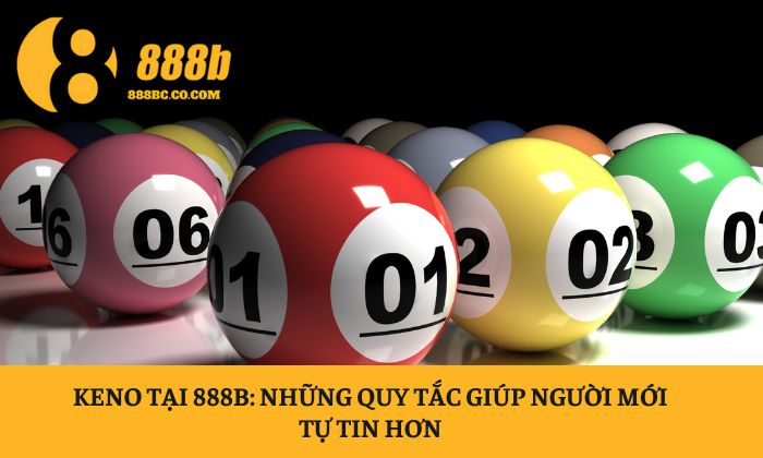 Keno tại 888B: Những quy tắc giúp người mới tự tin hơn 1 Keno